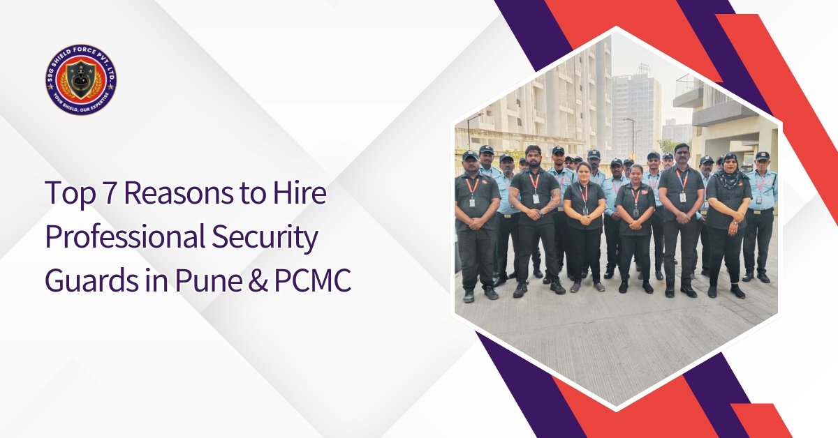 Top 7 Reasons to Hire Professional Security Guards in Pune & PCMC