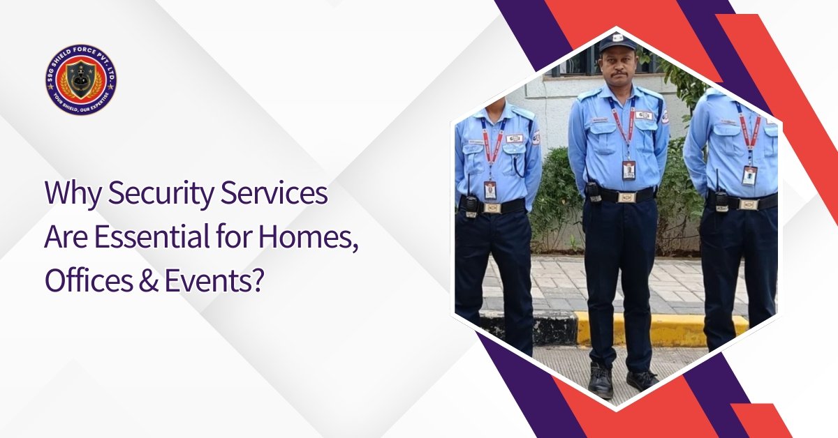 Why Security Services Are Essential for Homes, Offices & Events