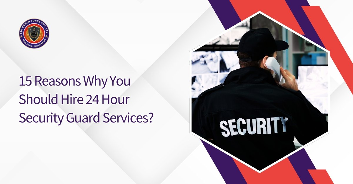 15 Reasons Why You Should Hire 24 Hour Security Guard Services