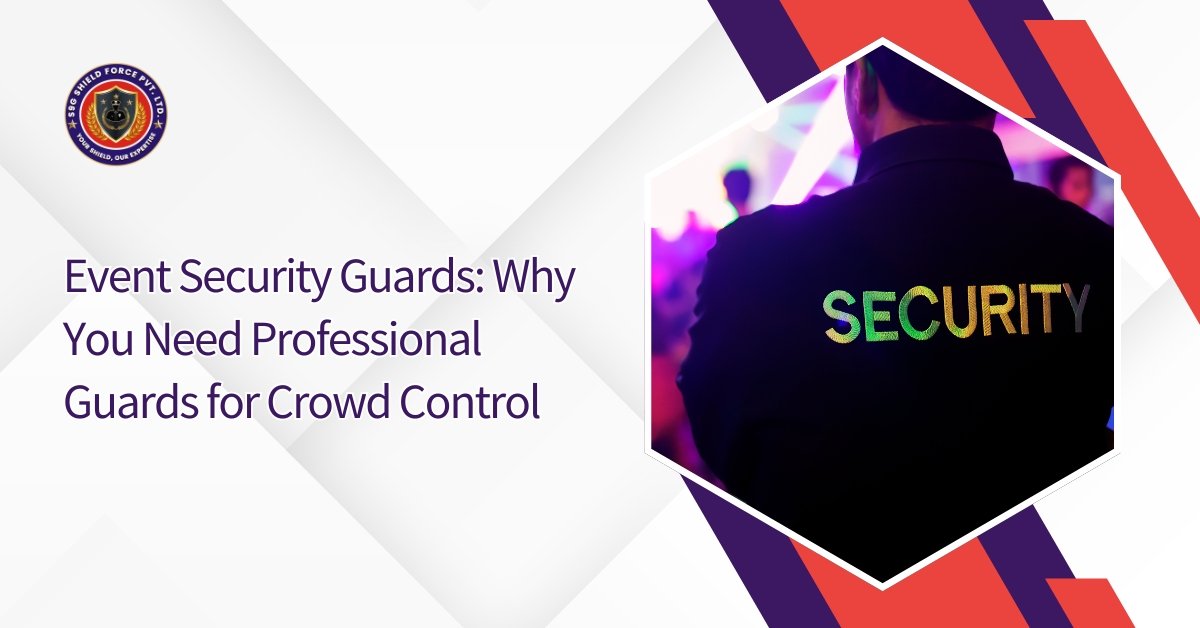 Event Security Guards Why You Need Professional Guards for Crowd Control