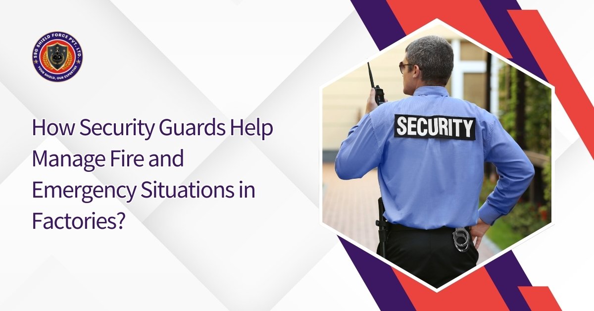How Security Guards Help Manage Fire and Emergency Situations in Factories