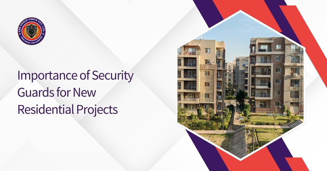 Importance of Security Guards for New Residential Projects