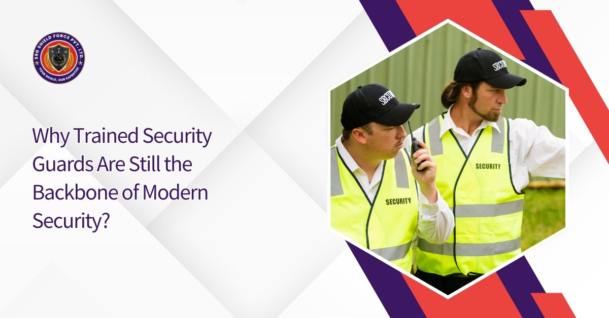Why Trained Security Guards Are Still the Backbone of Modern Security