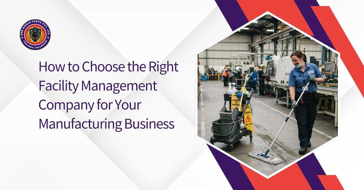 How to Choose the Right Facility Management Company for Your Manufacturing Business (1)