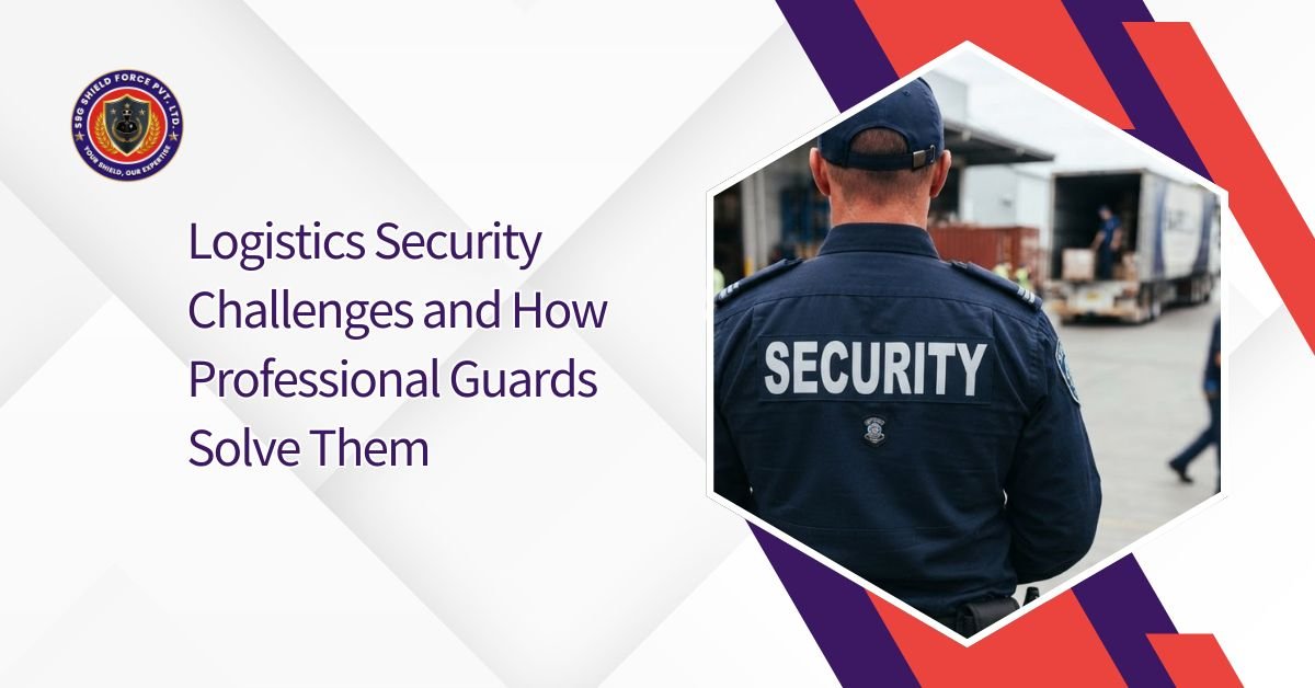 Logistics Security Challenges and How Professional Guards Solve Them