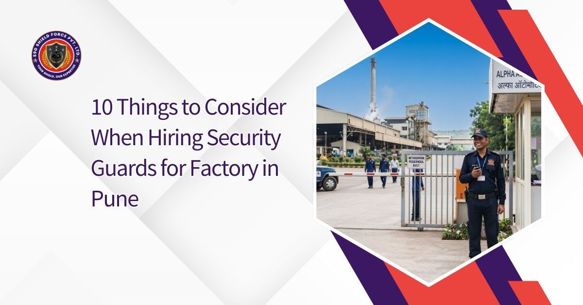 10 Things to Consider When Hiring Security Guards for Factory in Pune