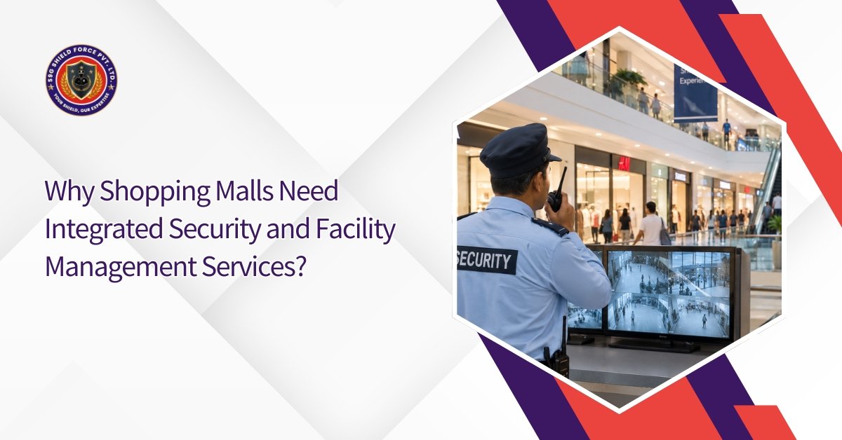 Why Shopping Malls Need Integrated Security and Facility Management Services?